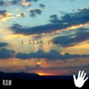 R.O.M - I Like You...