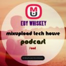 Edy Whiskey - Mixupload Tech House Podcast #001
