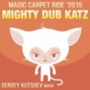 Mighty Dub Katz vs. Douglas Tavares - Magic Carpet Ride 2015 (Sergey Kutsuev Mash)
