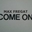 Max Fregat - Come On