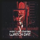 IVARR & Sir CharLes - Watch Dat