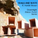 Trails and Ways feat. Harriet Brown - Downright (Falcon Punch Remix)