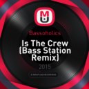 Bassoholics - Is The Crew (Bass Station Remix)