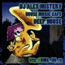DJ ALEX MISTERY - HOUSE MUSIC CAFE (Deep House Mix)