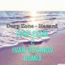 Deep Zone - Hazard (Eyup Celik & Ivan Deyanov Remix)