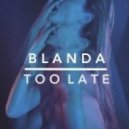 BLANDA - Too Late