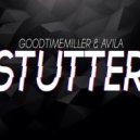 GoodTimeMiller & Avila - Stutter