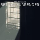 Sex Whales - Better Surrender