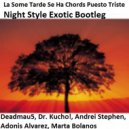 Deadmau5, Dr. Kucho!, Andrei Stephen, Adonis Alvarez, Marta Bolanos - La Some Tarde Se Ha Chords Puesto Triste (Night Style Exotic Bootleg)