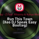 Jay - Z Feat. Rihanna & Kanye West - Run This Town (Xeo DJ Speak Easy Bootleg)