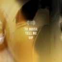 TV Noise - Tell Me (TV Noise VIP Mix)