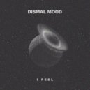 Dismal Mood - I Feel