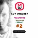 Edy Whiskey - Mixupload Tech House Podcast #002