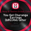 Chris Hartwig, Noisy B, Bastien Groove, Collective Machine - You Get Charanga Earrings (bRUJOdJ After Hours MegaMesh)