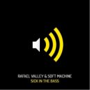 Rafael Valley & Soft Machine - Sick In The Bass