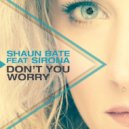 Shaun Bate feat. Sirona - Don\'t You Worry (Original Mix)