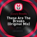 Luxury Breaks - These Are The Breaks