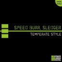 Speed Burr, Sledger - TEMPERATE STYLE