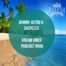 Johnny Astro, Shepelev - Dream Vibes PODCAST #006