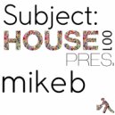 Mike B - Subject: House 001