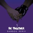 Major Lazer - Be together (Bambou Remix)
