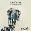 Noah - Man In The Making