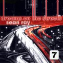 Sean Ray - Dreams On The Streets