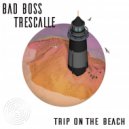 Bad Boss & Trescalle - Trip On The Beach