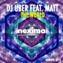 Dj Uber - The World (feat. Matt) (Radio Edit)