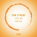 Tom Strobe - Love Me