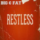 Big & Fat - Restless