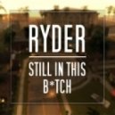 Ryder - Still In This Bitch