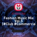 Dj Nikita Nik - Fashion Music Mix Vol.5 (#Club #Commercia #Deep)
