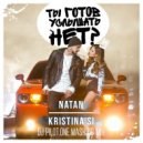 Natan feat. Kristina Si - Ты Готов Услышать Нет (DJ Pilot.One Mash Up Mix)