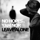 No Hopes & Yam Nor - Leave Alone