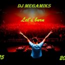 Dj Megamiks - Let\'s Burn ()