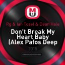 Rg & Ian Tosel & Dean Hale - Don\'t Break My Heart Baby (Alex Pafos Deep Mash Up)