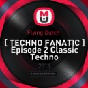 Flying Dutch - Techno Fanatic Episode 2