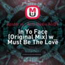 Apster & Arty Nadia Ali & BT - In Yo Face Must Be The Love (Kol\'yann Mash-up 2)