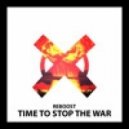 Reboost - Time To Stop The War