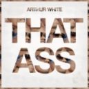 Arthur White - That Ass