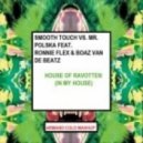 Smooth Touch vs. Mr. Polska ft. Ronnie Flex & Boaz van de Beatz - House Of Ravotten (In My House) (Armand Cold Mashup)
