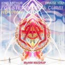 Fox Stevenson & Curbi & King Arthur ft. Michael Meaco - Hoohah Praise You (MyHM Mashup)