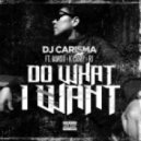 DJ Carisma - Do What I Want (feat. IAMSU!, K CAMP & RJ)