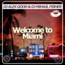 Dj Alex Good & Dj Mihail Fisher - Welcome to Miami