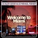 Dj Alex Good & Dj Mihail Fisher - Welcome to Miami