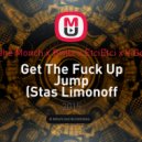 Pharoahe Monch x Brillz x EtciEtci x V.Gonzalez - Get The Fuck Up Jump (Stas Limonoff Mashup)