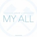Adam J - My All