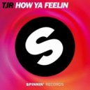 TJR - How Ya Feelin