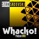 Stan Sadovski - Whacko! Podcast 001